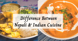 Difference between Nepali and Indian Food